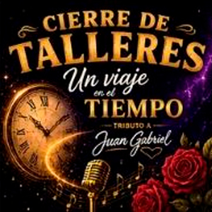 Cierre de Talleres: Tributo a Juan Gabriel